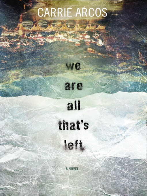 Title details for We Are All That's Left by Carrie Arcos - Available